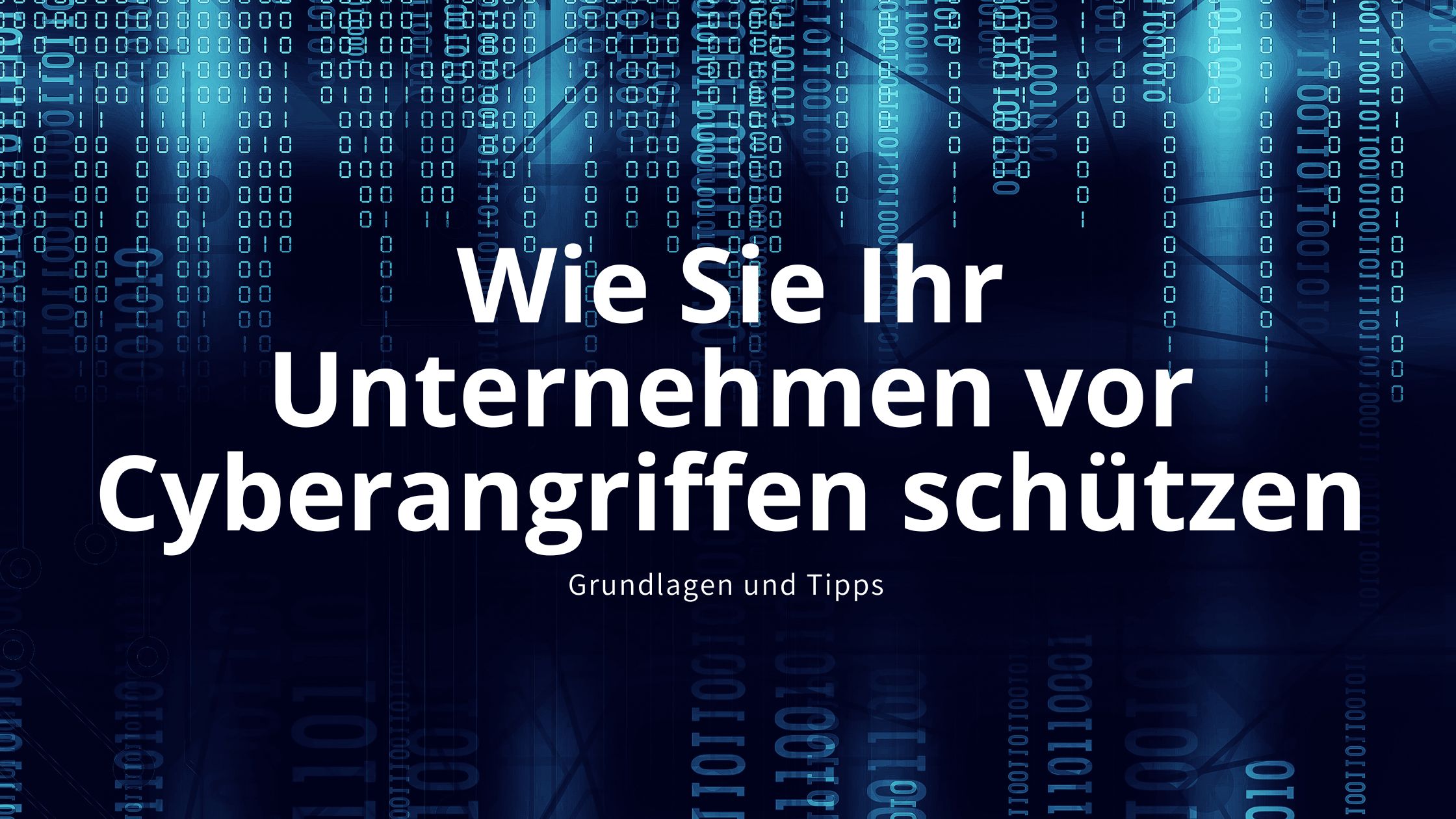 Wie Sie Ihr Unternehmen vor Cyberangriffen schützen